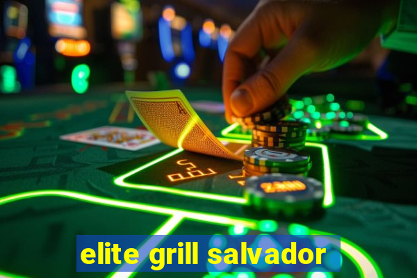 elite grill salvador