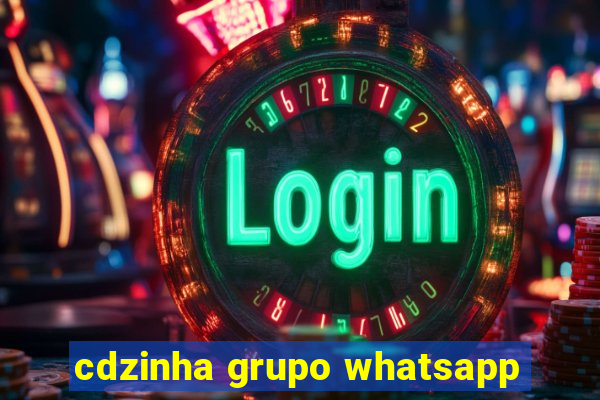 cdzinha grupo whatsapp