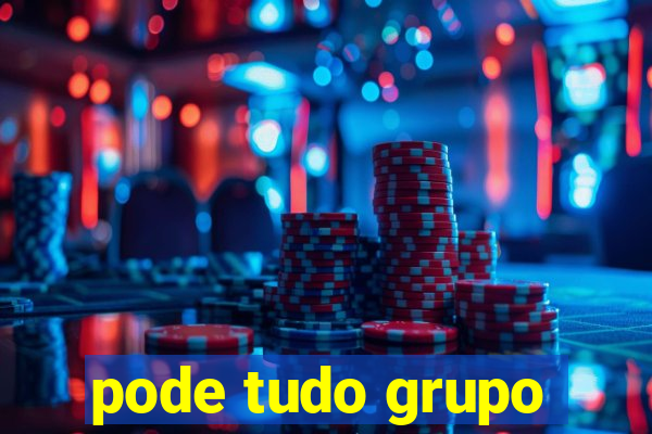 pode tudo grupo