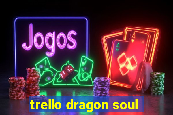 trello dragon soul