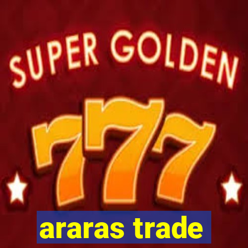 araras trade