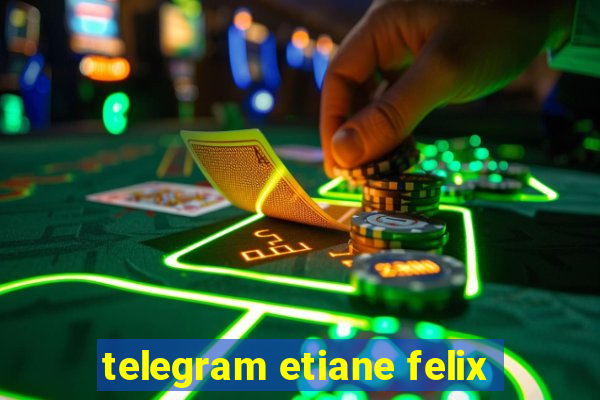 telegram etiane felix