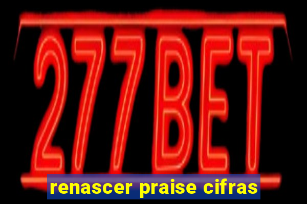 renascer praise cifras