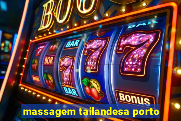 massagem tailandesa porto