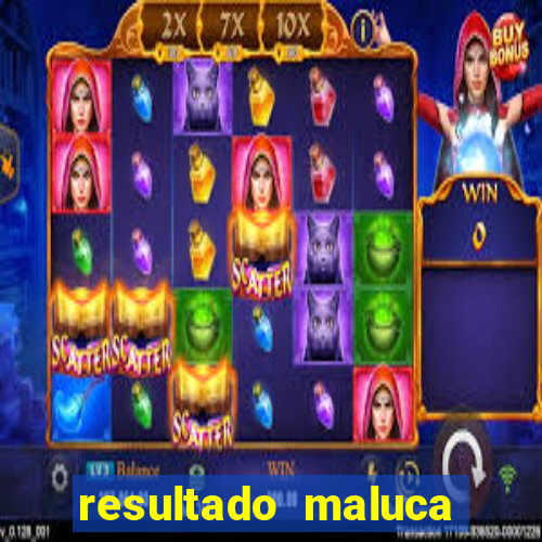 resultado maluca bahia de hoje