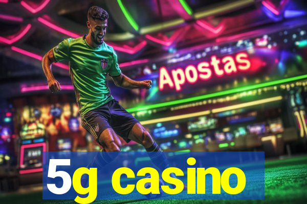 5g casino