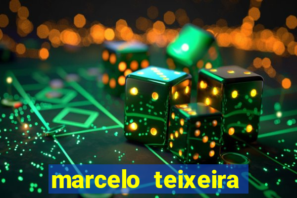 marcelo teixeira fortuna atual