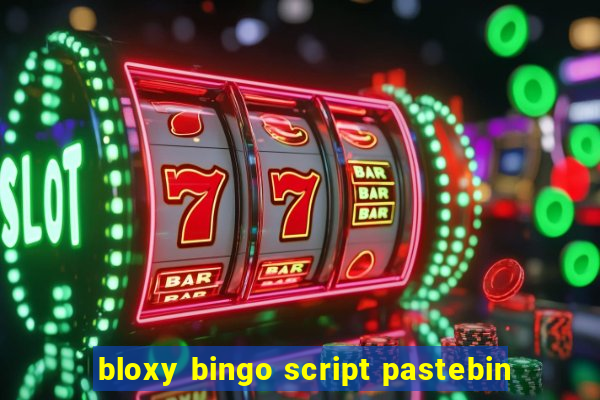 bloxy bingo script pastebin