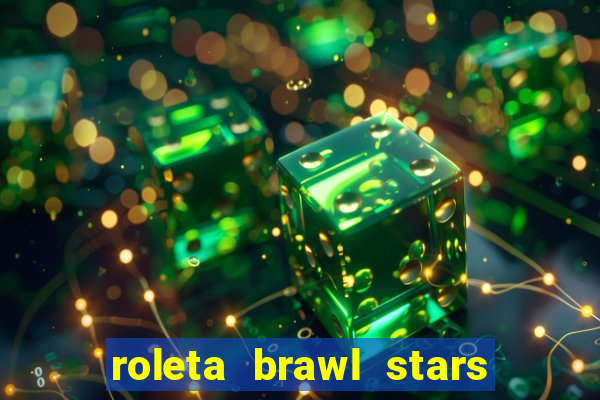 roleta brawl stars 2024 84 brawlers