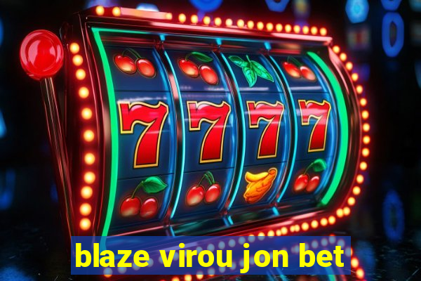 blaze virou jon bet