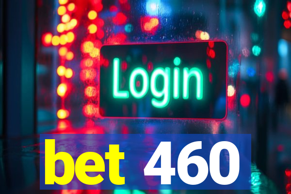 bet 460