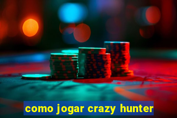 como jogar crazy hunter