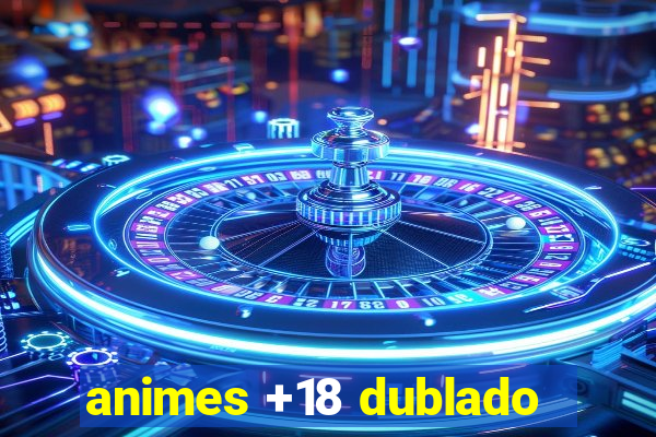 animes +18 dublado