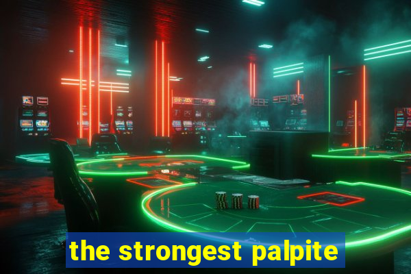 the strongest palpite