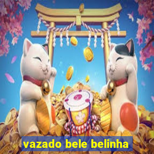 vazado bele belinha