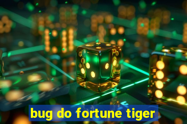 bug do fortune tiger