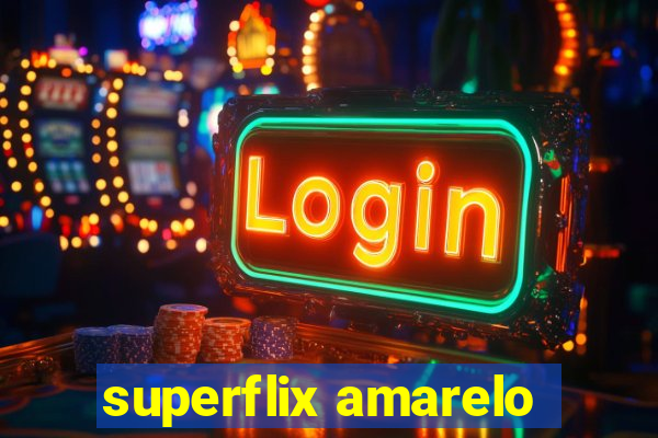 superflix amarelo