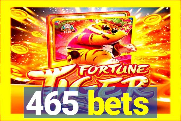 465 bets