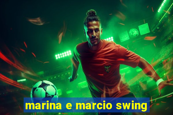 marina e marcio swing