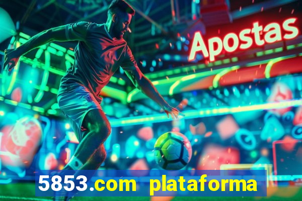 5853.com plataforma de jogos