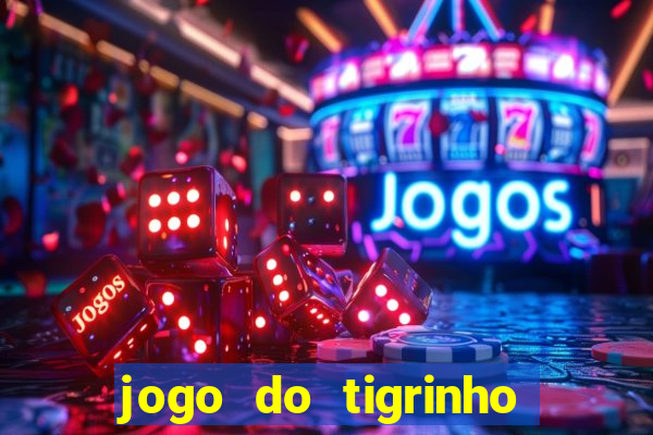 jogo do tigrinho sem depositar nada