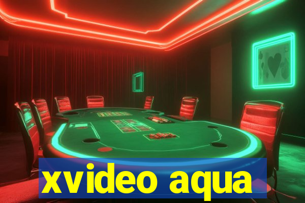 xvideo aqua