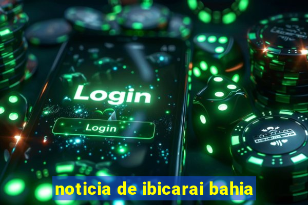 noticia de ibicarai bahia