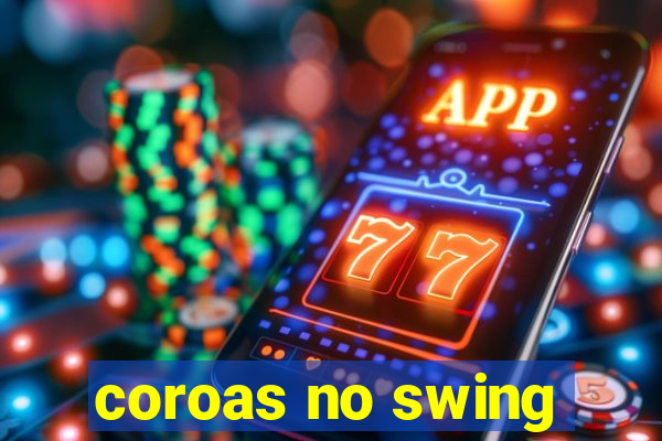 coroas no swing