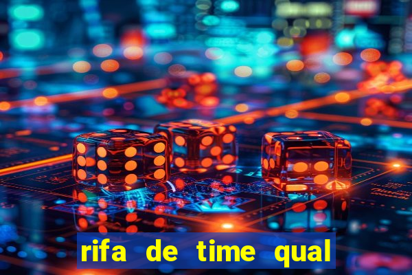 rifa de time qual sai mais