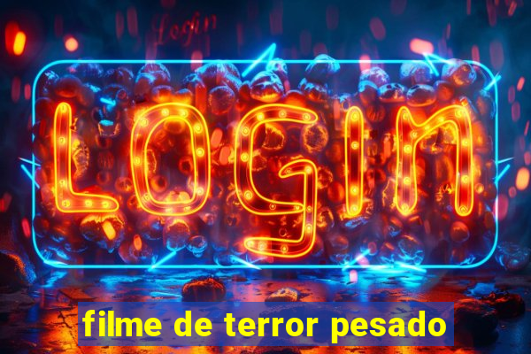 filme de terror pesado