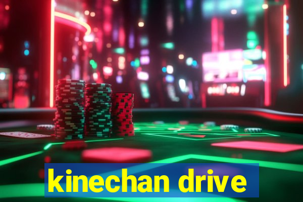 kinechan drive