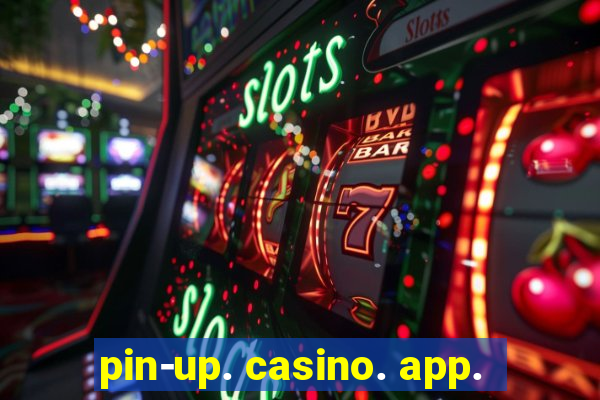 pin-up. casino. app.