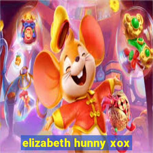 elizabeth hunny xox