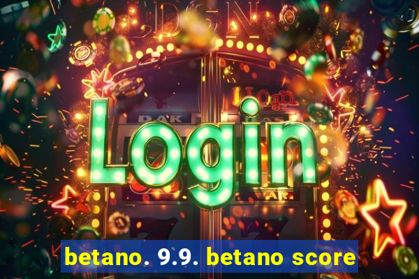 betano. 9.9. betano score