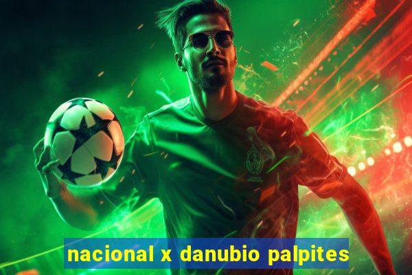 nacional x danubio palpites