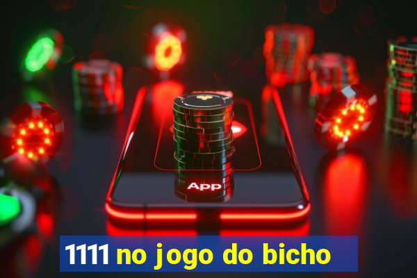 1111 no jogo do bicho