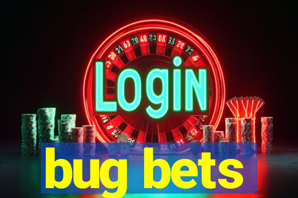 bug bets