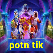 potn tik