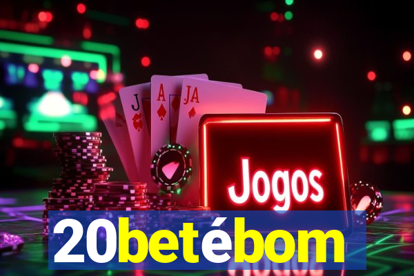 20betébom