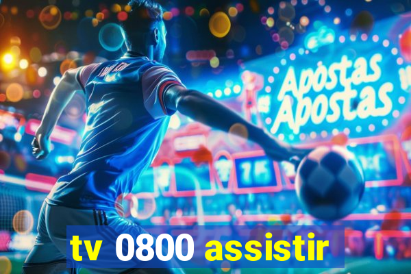 tv 0800 assistir