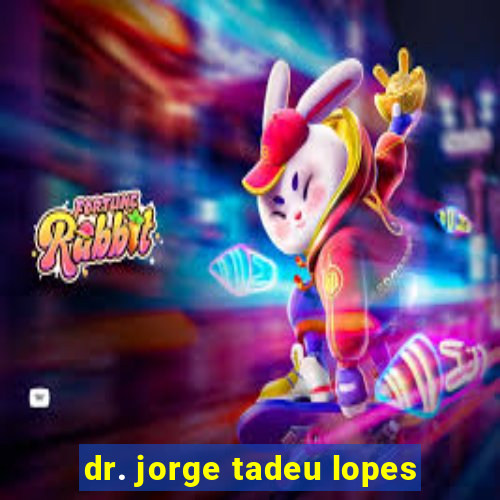 dr. jorge tadeu lopes