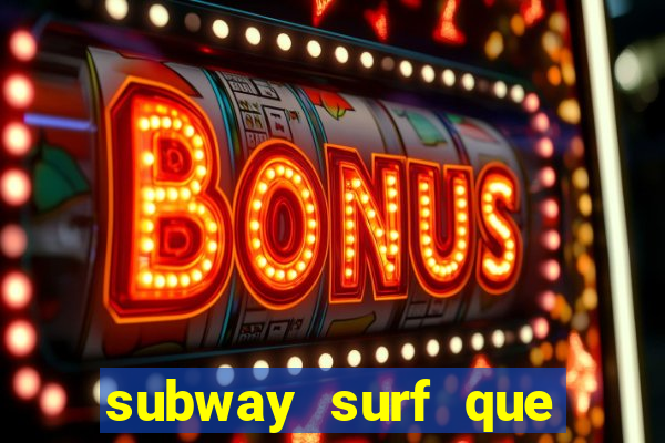 subway surf que ganha dinheiro link