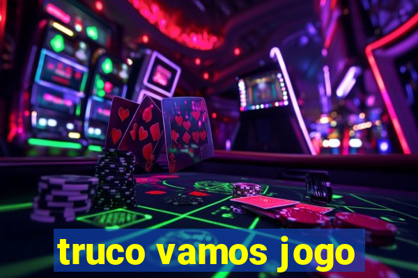 truco vamos jogo