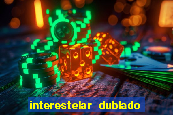 interestelar dublado 4k interestelar filme completo dublado 4k