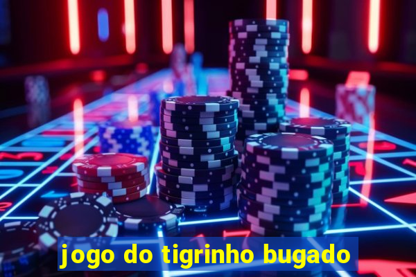 jogo do tigrinho bugado