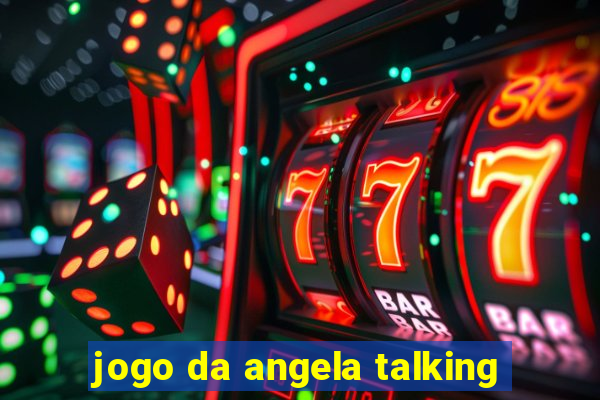 jogo da angela talking