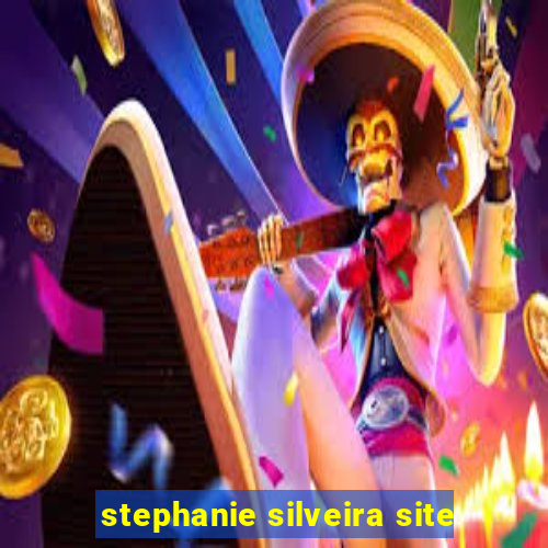 stephanie silveira site