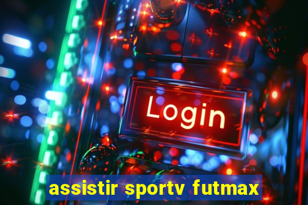 assistir sportv futmax