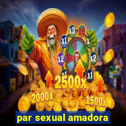 par sexual amadora