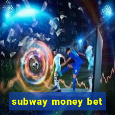 subway money bet